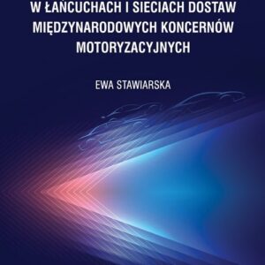 Modele zarządzania innowacjami w łańcuchach i sieciach dostaw międzynarodowych koncernów motoryzacyjnych
