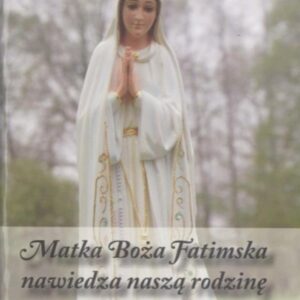 Modlitewnik. Matka Boża Fatimska nawiedza nasza...