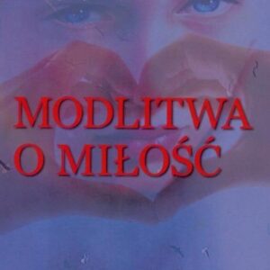 Modlitwa o miłość. Edycja trzecia. Antologia...