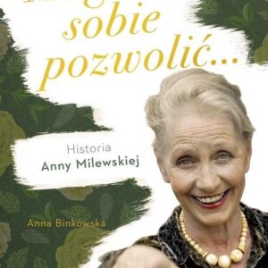 Mogłam sobie pozwolić. Historia Anny Milewskiej