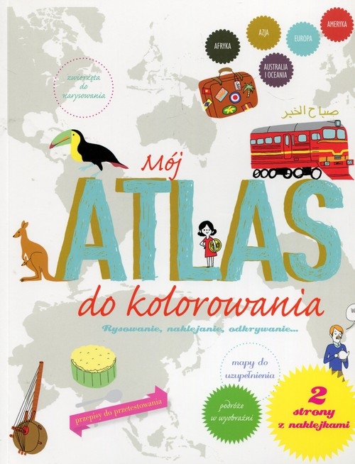 Mój atlas do kolorowania. Rysowanie, naklejanie, odkrywanie...