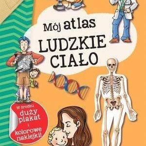 Mój atlas. Ludzkie ciało
