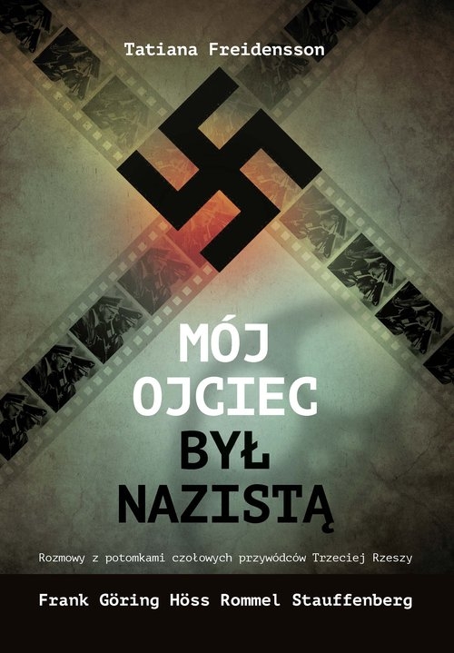 Mój ojciec był nazistą. Rozmowy z potomkami czołowych przywódców III Rzeszy