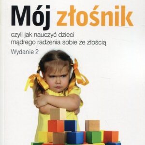 Mój złośnik. czyli jak nauczyć dzieci mądrego radzenia sobie ze złością