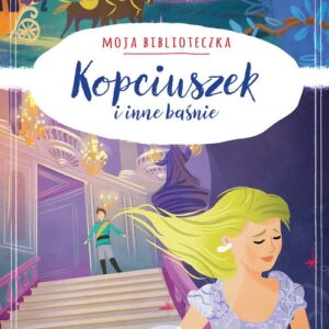 Moja biblioteczka. Kopciuszek i inne baśnie
