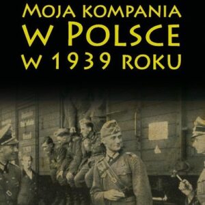 Moja kompania w Polsce w 1939 roku