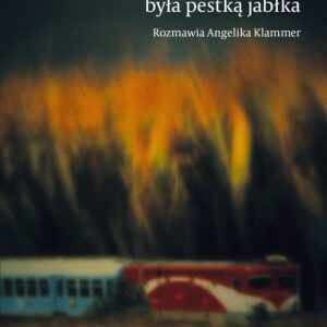 Moja ojczyzna była pestką jabłka. Rozmawia Angelika Klammer