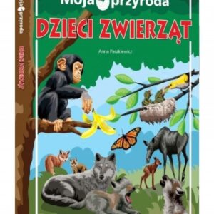 Moja przyroda. Dzieci zwierząt