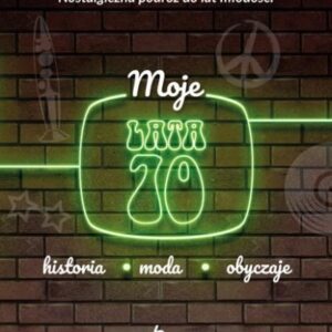 Moje lata 70. Historia, moda, obyczaje