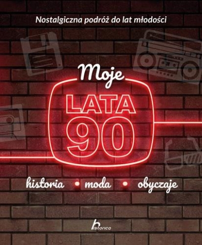 Moje lata 90. Historia, moda, obyczaje