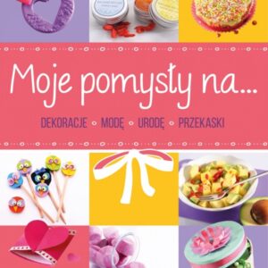 Moje pomysły na dekoracje, modę, urodę, przekąski