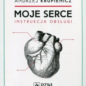 Moje serce. Instrukcja obsługi.