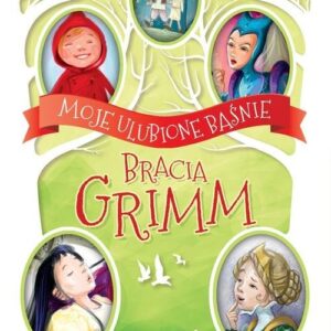 Moje ulubione baśnie. Bracia Grimm