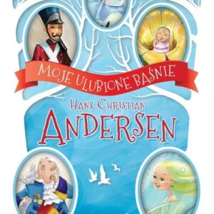 Moje ulubione baśnie. Hans Christian Andersen