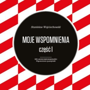 Moje wspomnienia Stanisław Wojciechowski Tom 1-2