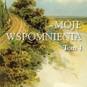 Moje wspomnienia Tom 1