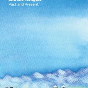 Mongolia and the Mongols Past and Present