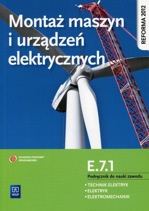 Montaż maszyn i urządzeń elektrycznych Kwalifikacja E.7.1 Podręcznik do nauki zawodu. Technik elektryk Elektryk Elektromechanik
