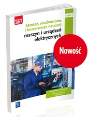 Montaż, uruchamianie i konserwacja instalacji, maszyn i urządzeń elektrycznych. Kwalifikacja EE.05. Podręcznik do nauki zawodów technik