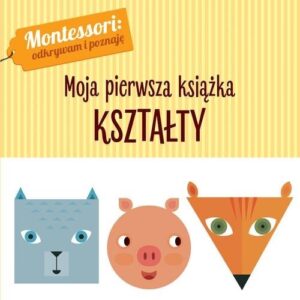Montessori. Moja pierwsza książka. Kształty