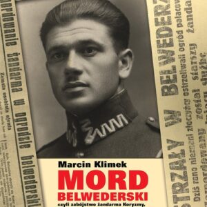Mord belwederski. czyli zabójstwo żandarma Koryzmy, ochroniarza Marszałka Piłsudskiego