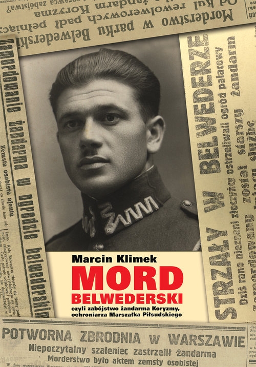 Mord belwederski. czyli zabójstwo żandarma Koryzmy, ochroniarza Marszałka Piłsudskiego