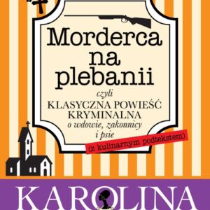 Morderca na plebanii czyli klasyczna powieść kryminalna o wdowie, zakonnicy i psie