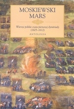 Moskiewski Mars. Wiersze polskie czasu dymitriady (1605-1612). Antologia
