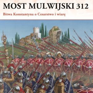 Most Mulwijski 312. Bitwa Konstantyna o Cesarstwo i wiarę