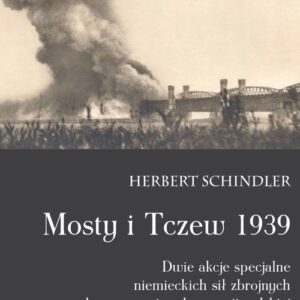 Mosty i Tczew 1939. Dwie akcje specjalne niemieckich sił zbrojnych przed rozpoczęciem kampanii polskiej