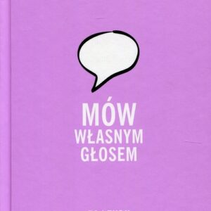 Mów własnym głosem. 50 lekcji jak głosić swoją prawdę