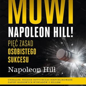 Mówi Napoleon Hill! Pięć zasad osobistego sukcesu