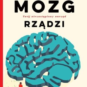 Mózg rządzi. Twój niezastąpiony narząd