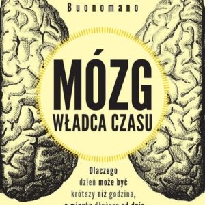 Mózg władca czasu. Dlaczego dzień może być krótszy niż godzina, a minuta dłuższa od dnia
