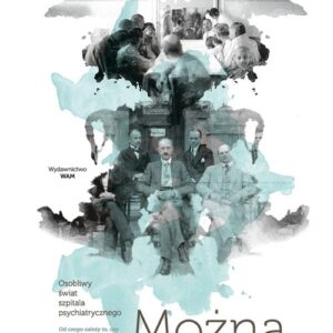 Można oszaleć. Osobliwy świat szpitala psychiatrycznego