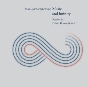 Music and Infinity. Studies in Polish Romanticism