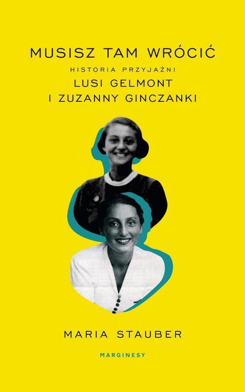 Musisz tam wrócić.. Historia przyjaźni Lusi Gelmont i Zuzanny Ginczanki