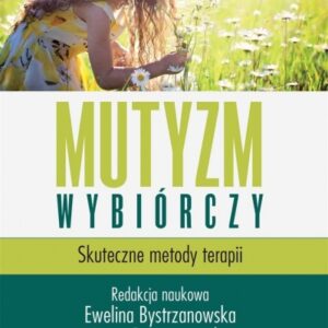 Mutyzm wybiórczy. Skuteczne metody terapii