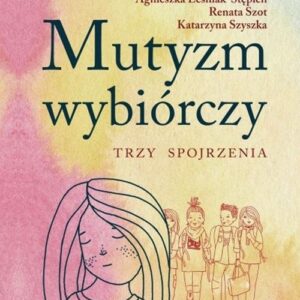 Mutyzm wybiórczy. Trzy spojrzenia