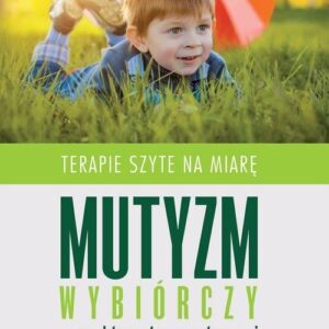 Mutyzm wybiórczy w praktyce terapeutycznej. Terapie szyte na miarę