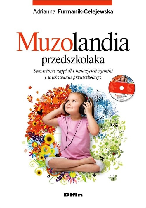 Muzolandia przedszkolaka. Scenariusze zajęć dla nauczycieli rytmiki i wychowania przedszkolnego z płytą CD