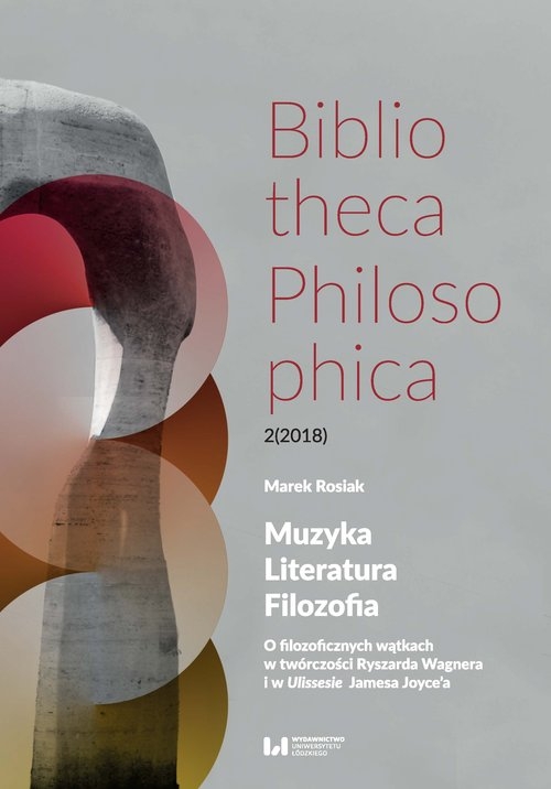 Muzyka, Literatura, Filozofia. O filozoficznych wątkach w twórczości Ryszarda Wagnera i w Ulissesie Jamesa Joyce?a