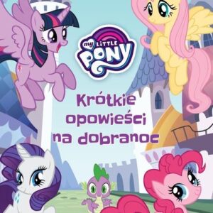 My Little Pony. Krótkie opowieści na dobranoc