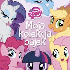 My Little Pony. Moja kolekcja bajek