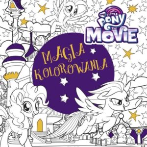 My Little Pony The Movie. Magia kolorowania