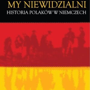 My niewidzialni. Historia Polaków w Niemczech