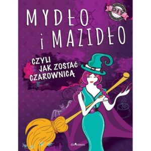 Mydło i mazidło. czyli jak zostać czarownicą