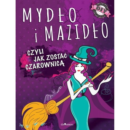 Mydło i mazidło. czyli jak zostać czarownicą