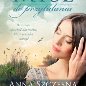 Myśl do przytulania. Baśniowa opowieść dla kobiet, które potrafią marzyć