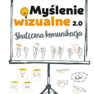 Myślenie wizualne 2.0. Skuteczna komunikacja